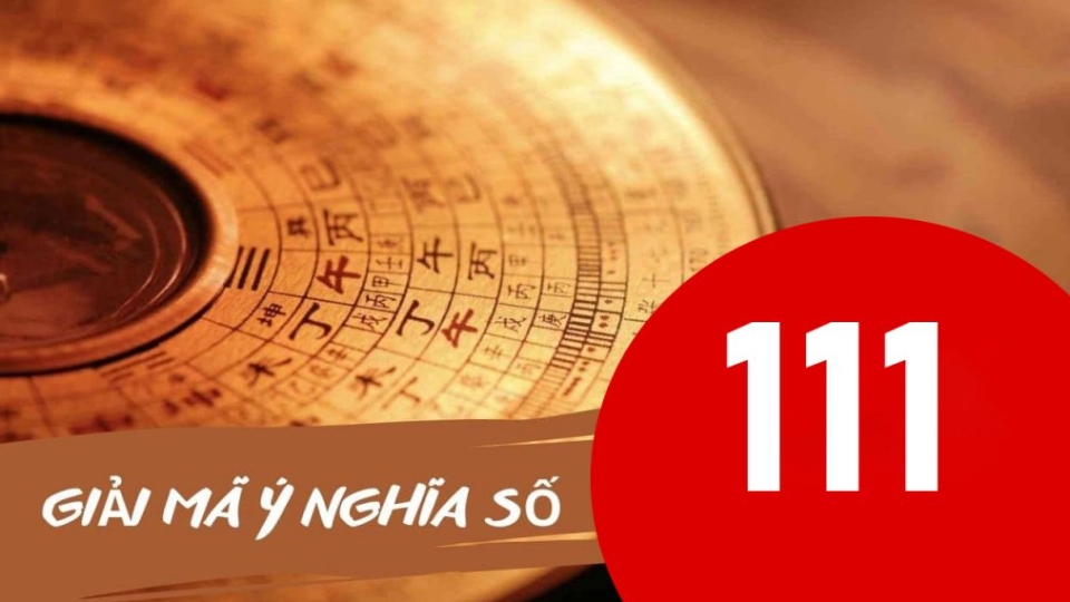 111 có nghĩa là gì? Bật mí ý nghĩa ẩn sau con số 111 có thể bạn chưa biết